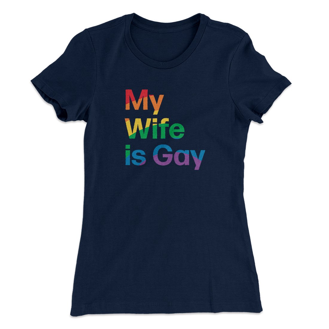 My Wife Is Gay Women's T-Shirt | Funny Shirt from Famous In Real Life
