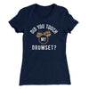 Did You Touch My Drumset? Women's T-Shirt Midnight Navy | Funny Shirt from Famous In Real Life