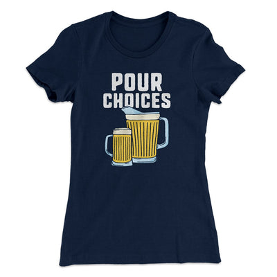 Pour Choices Women's T-Shirt | Funny Shirt from Famous In Real Life