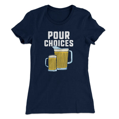 Pour Choices Women's T-Shirt Midnight Navy | Funny Shirt from Famous In Real Life
