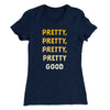 Pretty, Pretty, Pretty Good Women's T-Shirt Midnight Navy | Funny Shirt from Famous In Real Life
