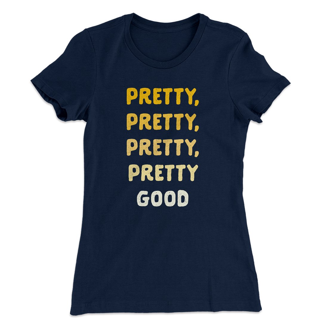 Pretty, Pretty, Pretty Good Women's T-Shirt Midnight Navy | Funny Shirt from Famous In Real Life