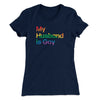 My Husband Is Gay Women's T-Shirt Midnight Navy | Funny Shirt from Famous In Real Life