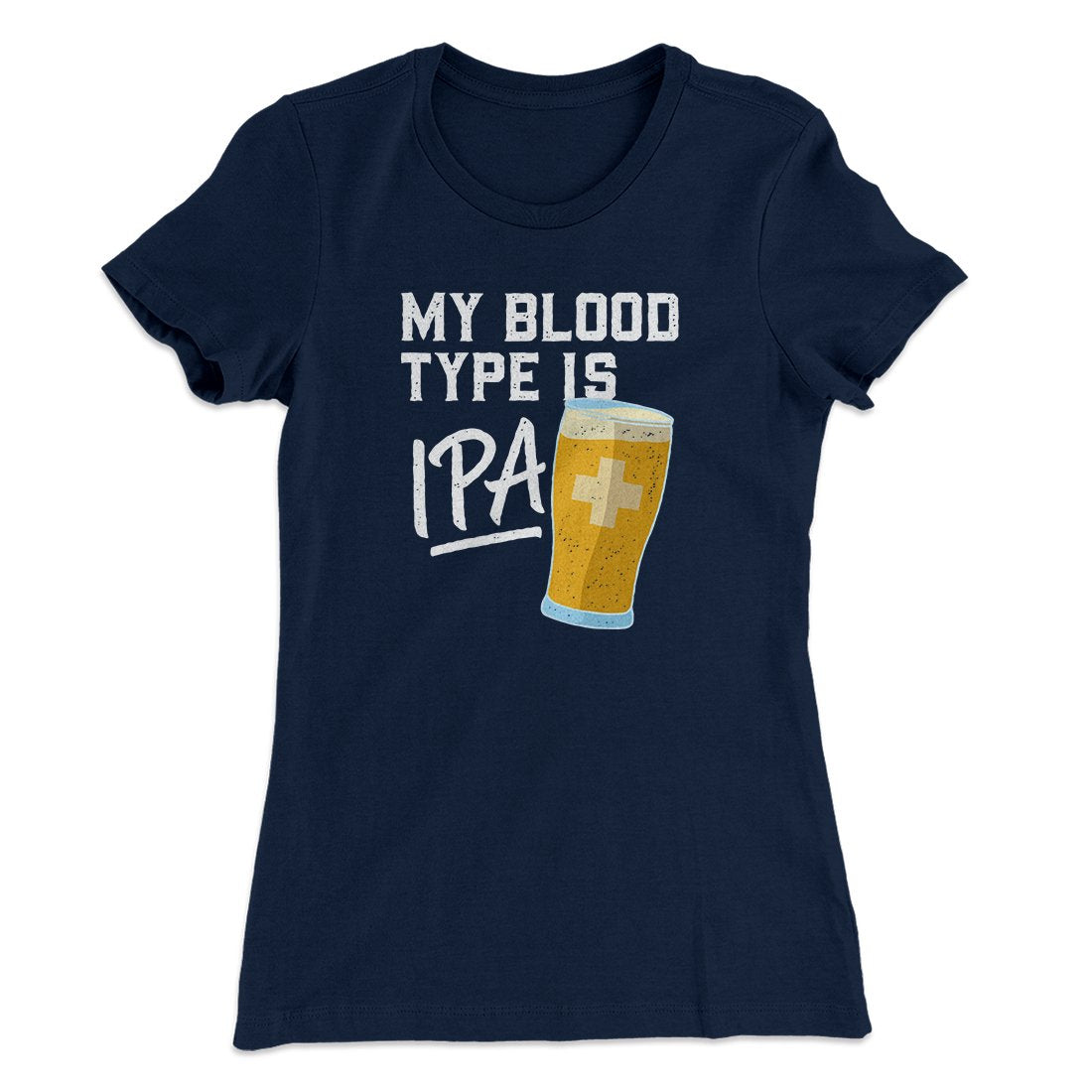 My Blood Type Is IPA Women's T-Shirt | Funny Shirt from Famous In Real Life