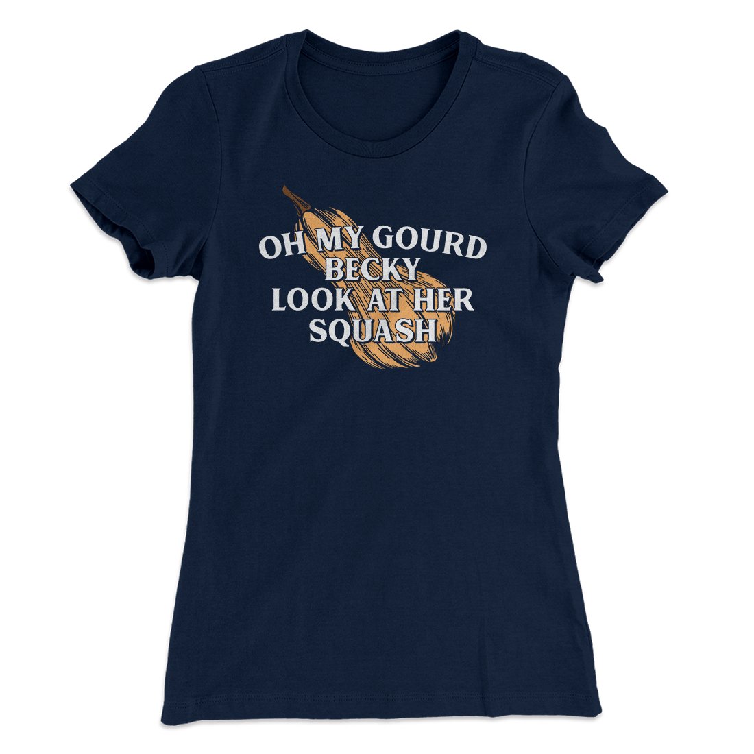 Oh My Gourd Becky Look At Her Squash Funny Thanksgiving Women's T-Shirt | Funny Shirt from Famous In Real Life