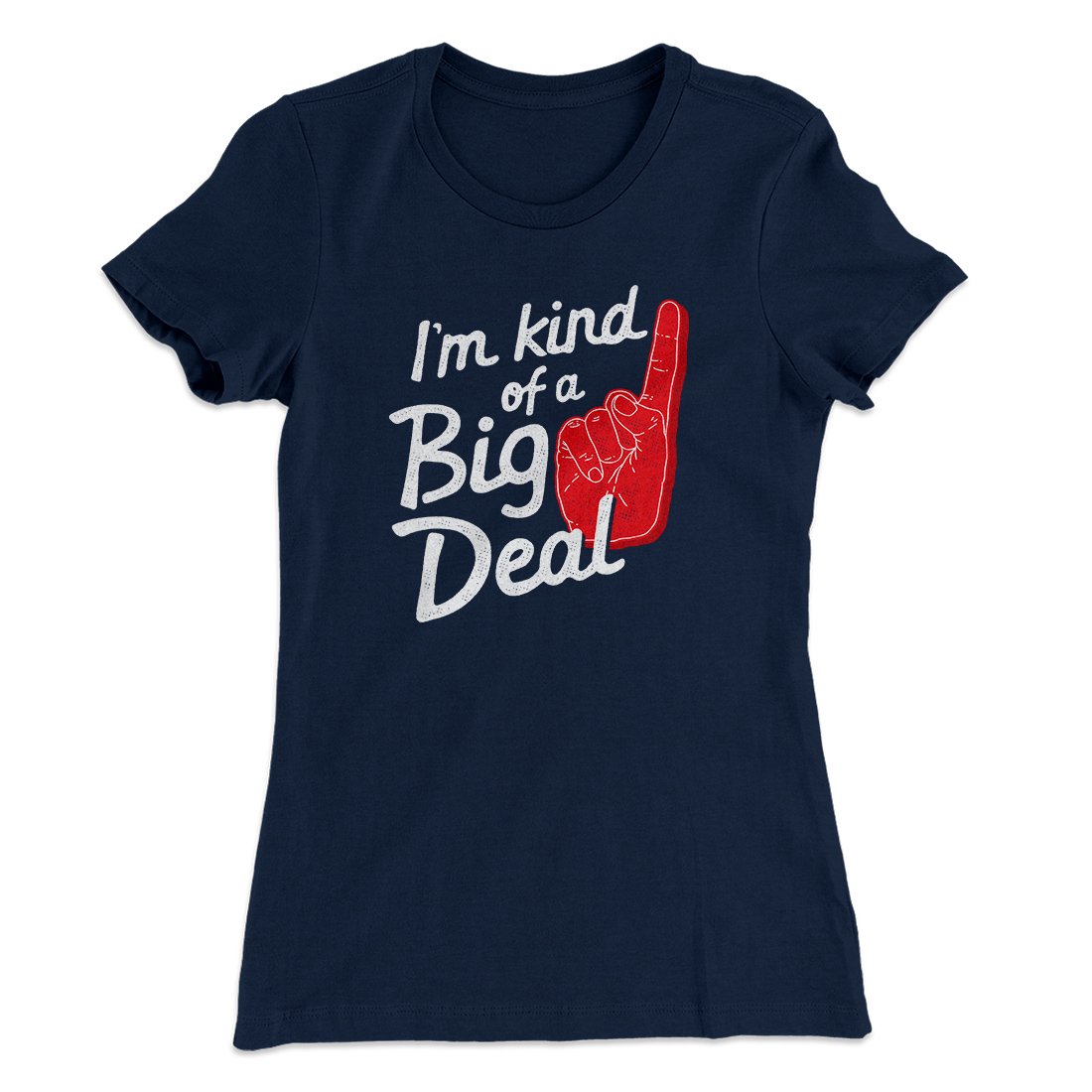 I'm Kind Of A Big Deal Funny Women's T-Shirt Midnight Navy | Funny Shirt from Famous In Real Life