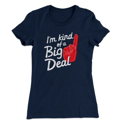 I'm Kind Of A Big Deal Women's T-Shirt Midnight Navy | Funny Shirt from Famous In Real Life