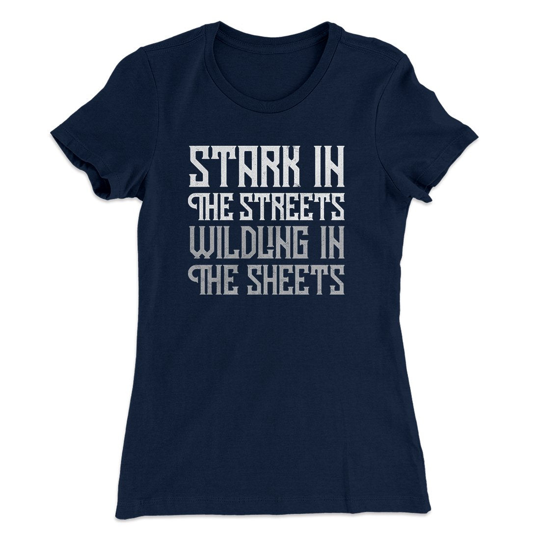Stark in the Streets Wildling in the Sheets Women's T-Shirt | Funny Shirt from Famous In Real Life