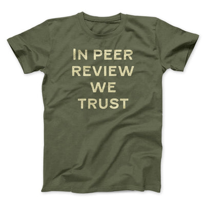In Peer Review We Trust Men/Unisex T-Shirt Military Green | Funny Shirt from Famous In Real Life
