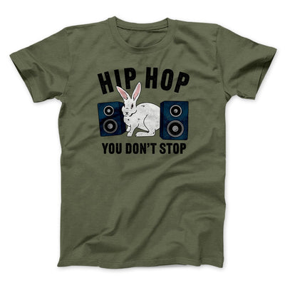 Hip Hop You Don't Stop Men/Unisex T-Shirt Military Green | Funny Shirt from Famous In Real Life