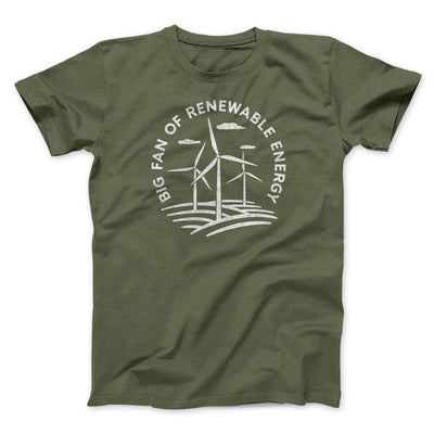 Big Fan of Renewable Energy Men/Unisex T-Shirt Military Green | Funny Shirt from Famous In Real Life
