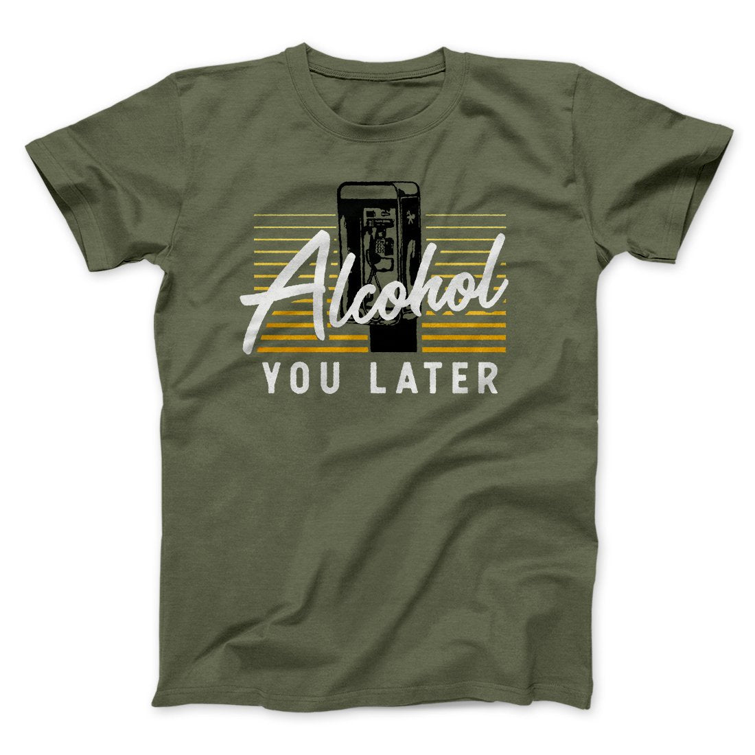 Alcohol You Later Men/Unisex T-Shirt | Funny Shirt from Famous In Real Life