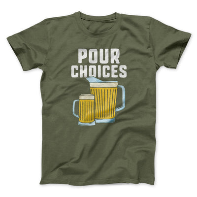 Pour Choices Men/Unisex T-Shirt Military Green | Funny Shirt from Famous In Real Life