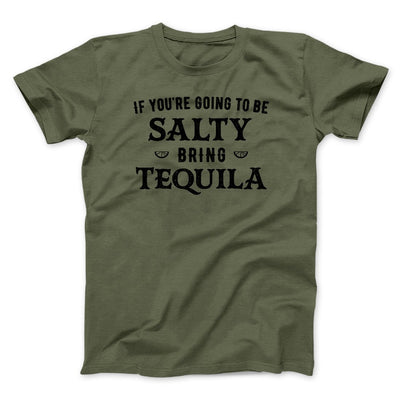 If You're Going To Be Salty, Bring Tequila Men/Unisex T-Shirt Military Green | Funny Shirt from Famous In Real Life