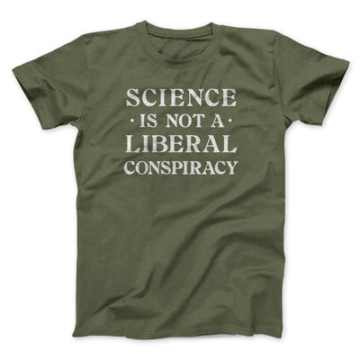 Science Is Not a Liberal Conspiracy Men/Unisex T-Shirt Military Green | Funny Shirt from Famous In Real Life