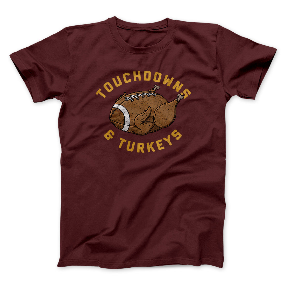Touchdowns And Turkeys Funny Thanksgiving Men/Unisex T-Shirt | Funny Shirt from Famous In Real Life