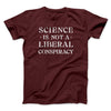 Science Is Not a Liberal Conspiracy Men/Unisex T-Shirt Heather Maroon | Funny Shirt from Famous In Real Life