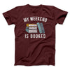 My Weekend Is Booked Funny Men/Unisex T-Shirt Heather Maroon | Funny Shirt from Famous In Real Life