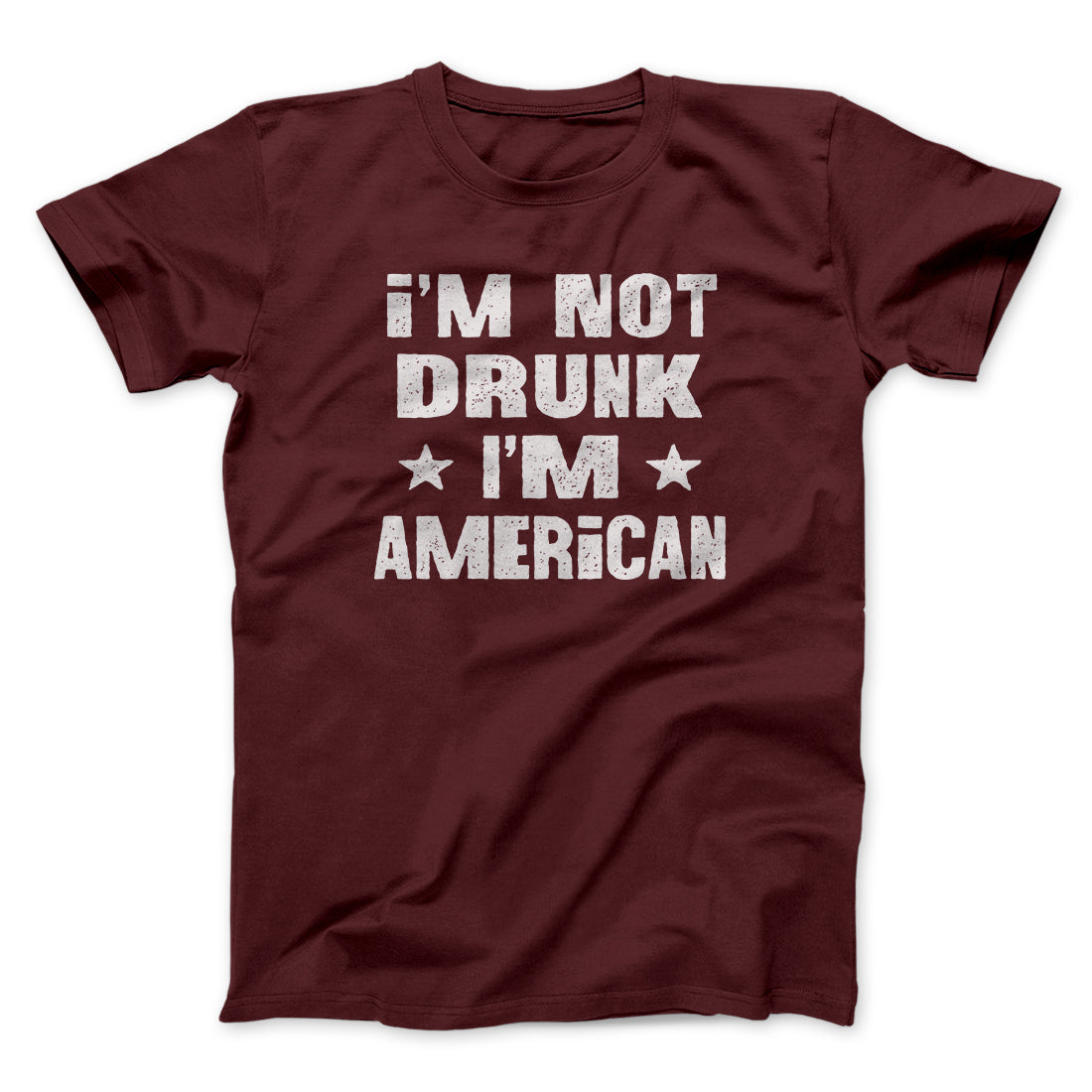 I'm Not Drunk I'm American Men/Unisex T-Shirt | Funny Shirt from Famous In Real Life