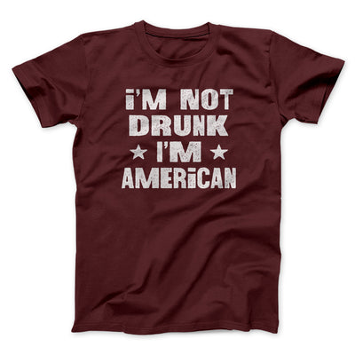 I'm Not Drunk I'm American Men/Unisex T-Shirt Heather Maroon | Funny Shirt from Famous In Real Life