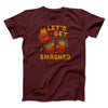 Let's Get Smashed Men/Unisex T-Shirt Heather Maroon | Funny Shirt from Famous In Real Life
