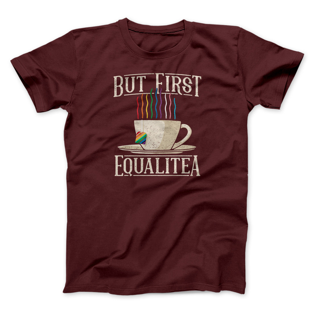 But First Equalitea Men/Unisex T-Shirt | Funny Shirt from Famous In Real Life