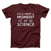 Moment Of Science Men/Unisex T-Shirt Heather Maroon | Funny Shirt from Famous In Real Life