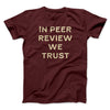 In Peer Review We Trust Men/Unisex T-Shirt Heather Maroon | Funny Shirt from Famous In Real Life