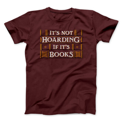It's Not Hoarding If It's Books Funny Men/Unisex T-Shirt Heather Maroon | Funny Shirt from Famous In Real Life