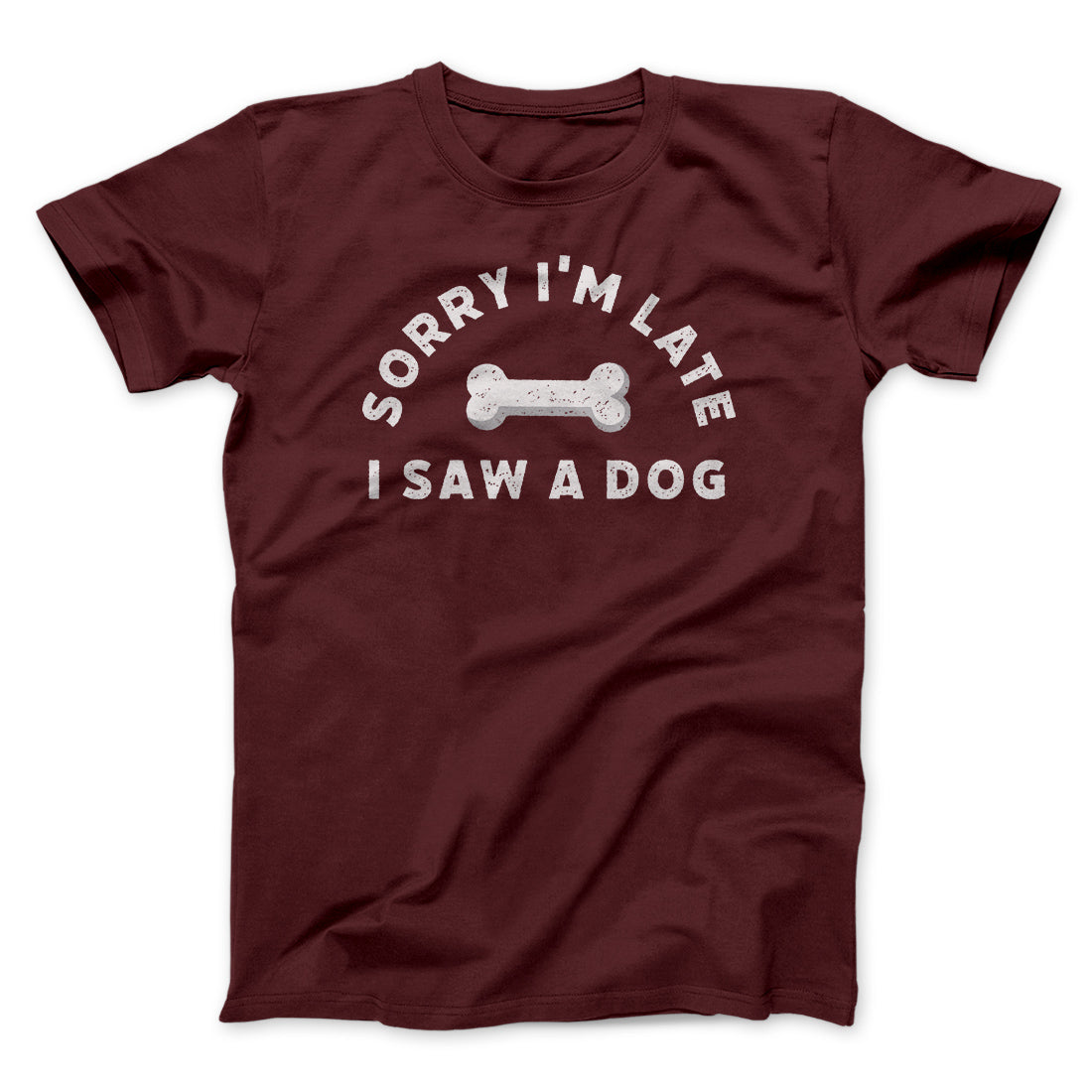 Sorry I'm Late I Saw A Dog Men/Unisex T-Shirt | Funny Shirt from Famous In Real Life