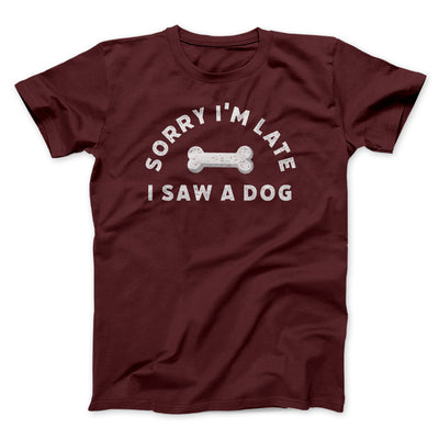 Sorry I'm Late I Saw A Dog Men/Unisex T-Shirt Heather Maroon | Funny Shirt from Famous In Real Life