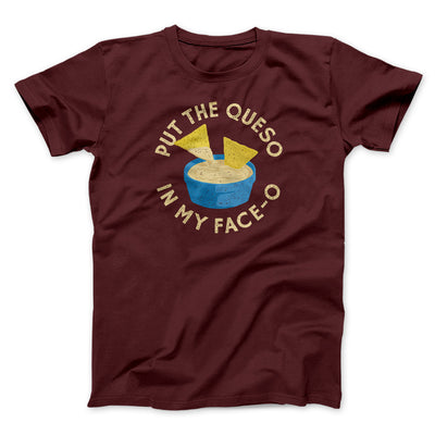 Put The Queso In My Face-O Men/Unisex T-Shirt Heather Maroon | Funny Shirt from Famous In Real Life