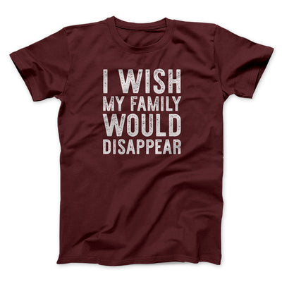 I Wish My Family Would Disappear Funny Movie Men/Unisex T-Shirt Heather Maroon | Funny Shirt from Famous In Real Life