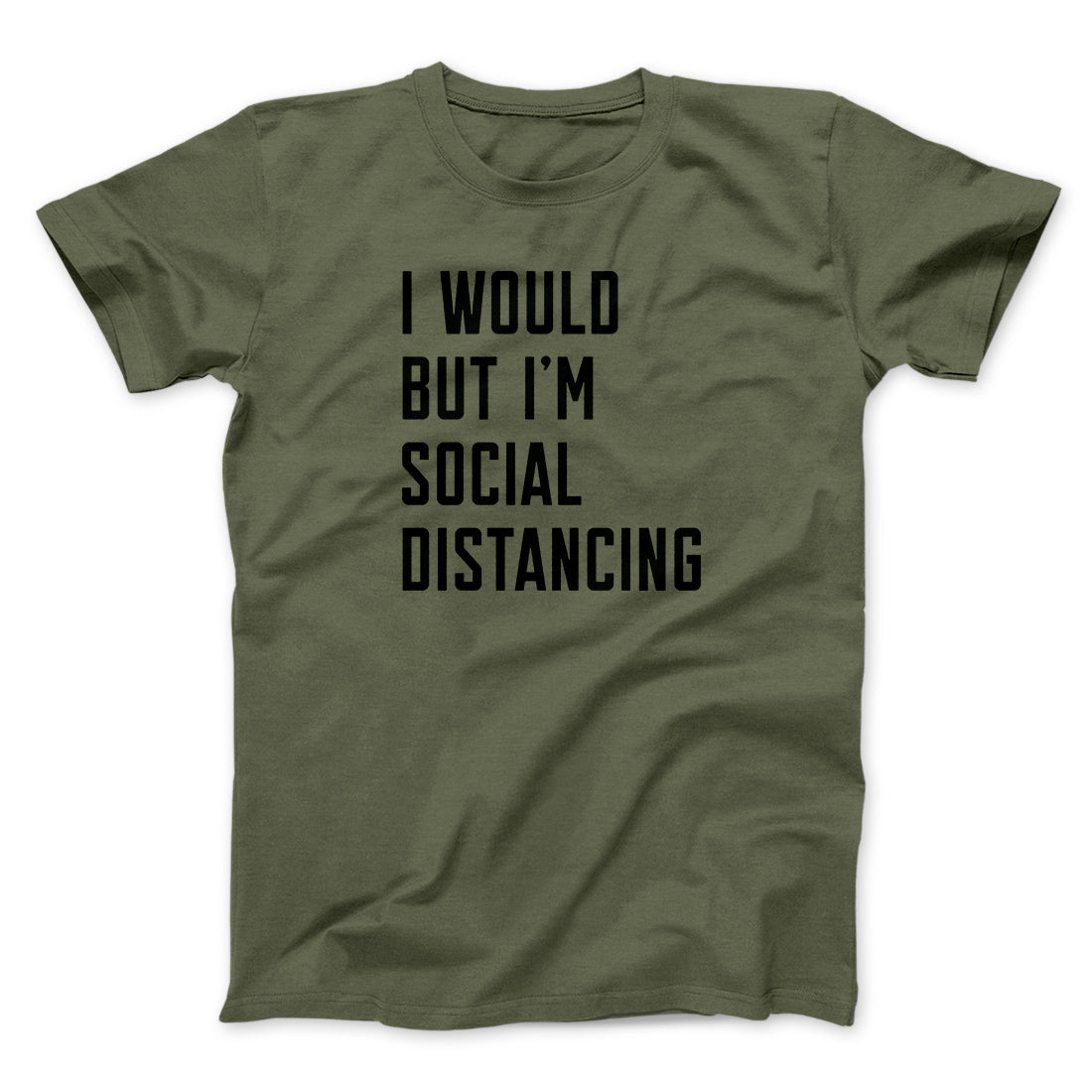 I Would But I'm Social Distancing Men/Unisex T-Shirt | Funny Shirt from Famous In Real Life