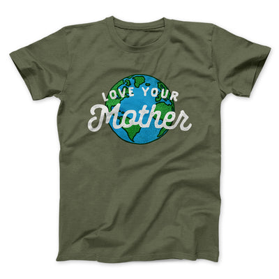 Love Your Mother Earth Men/Unisex T-Shirt Olive | Funny Shirt from Famous In Real Life