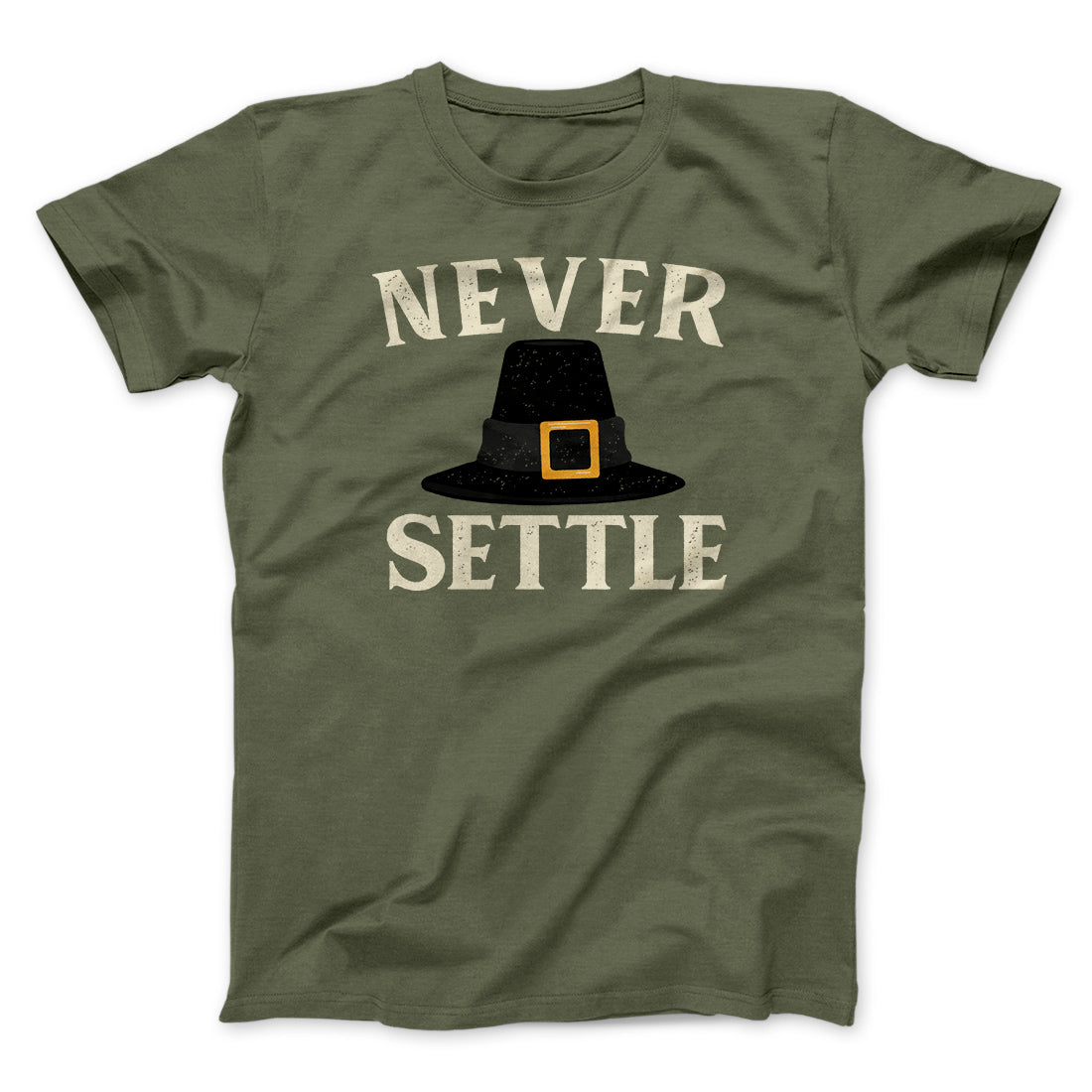 Never Settle Funny Thanksgiving Men/Unisex T-Shirt | Funny Shirt from Famous In Real Life