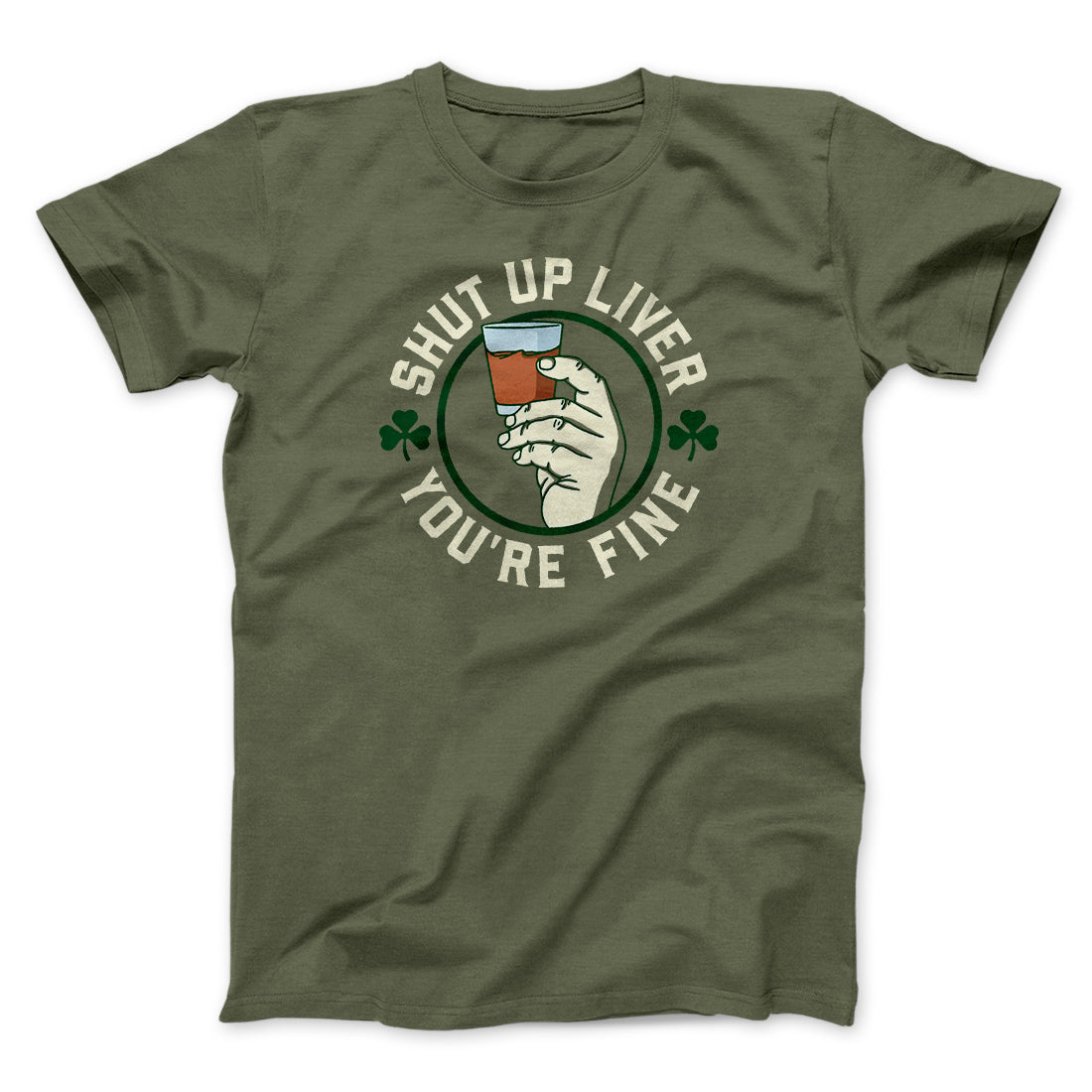 Shut Up Liver Men/Unisex T-Shirt | Funny Shirt from Famous In Real Life