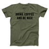 Drink Coffee And Be Nice Men/Unisex T-Shirt Heather Olive | Funny Shirt from Famous In Real Life