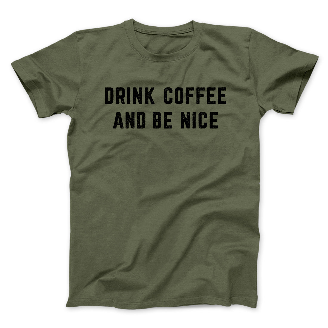 Drink Coffee And Be Nice Men/Unisex T-Shirt | Funny Shirt from Famous In Real Life