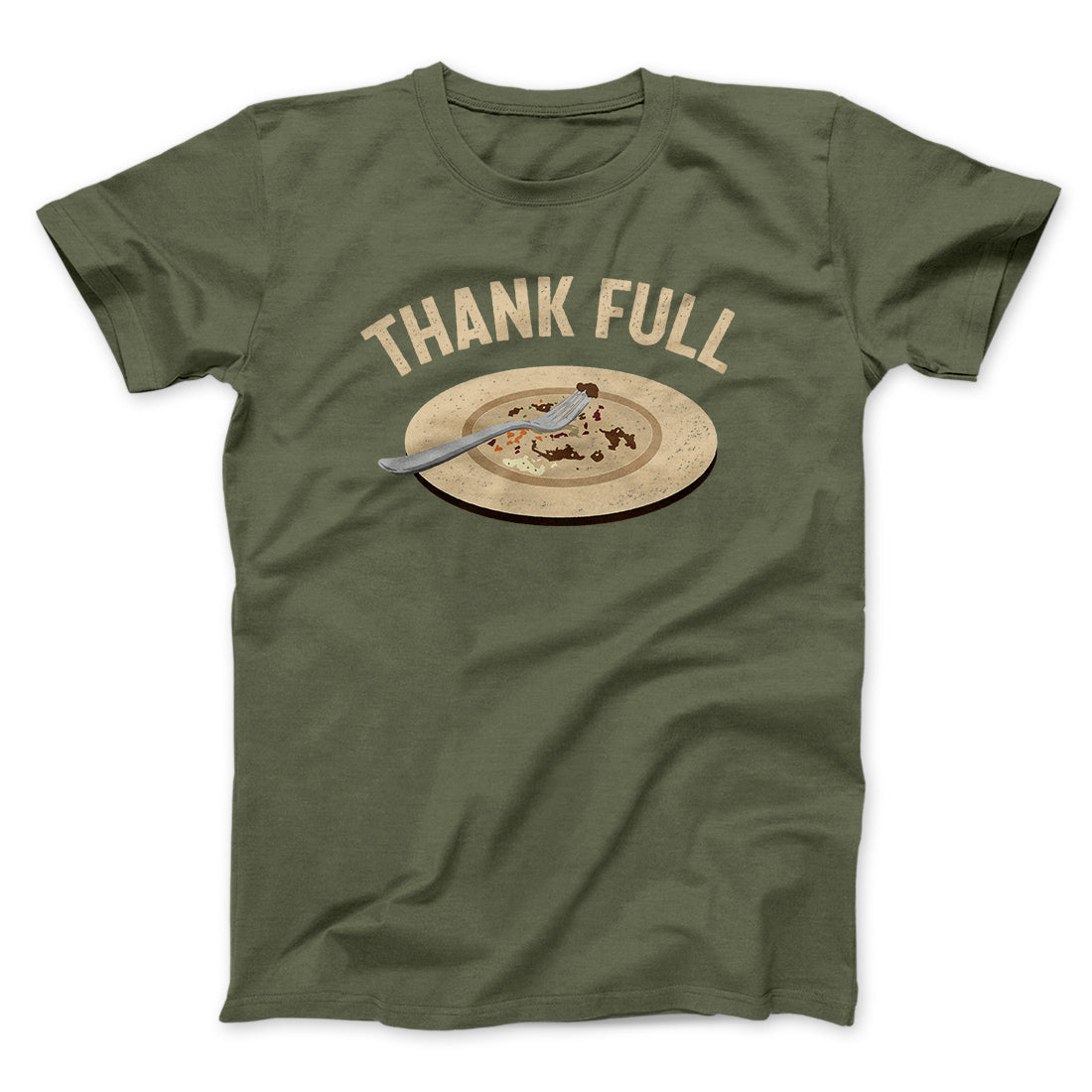 Thank Full Funny Thanksgiving Men/Unisex T-Shirt Heather Olive | Funny Shirt from Famous In Real Life