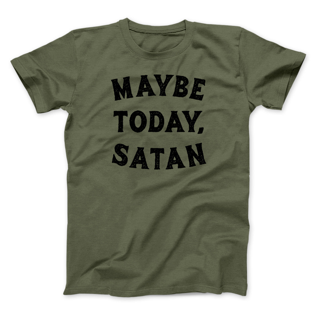 Maybe Today Satan Funny Men/Unisex T-Shirt Heather Olive | Funny Shirt from Famous In Real Life