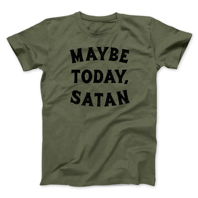 Maybe Today Satan Funny Men/Unisex T-Shirt Heather Olive | Funny Shirt from Famous In Real Life