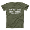 I'm Not Like Most Teens (40s) Funny Men/Unisex T-Shirt Olive | Funny Shirt from Famous In Real Life