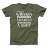 Whiskey May Not Be The Answer, But It's Worth A Shot Men/Unisex T-Shirt Olive | Funny Shirt from Famous In Real Life