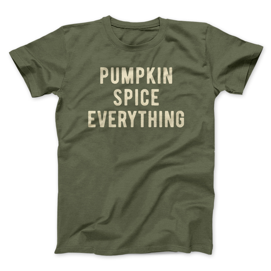Pumpkin Spice Everything Funny Thanksgiving Men/Unisex T-Shirt | Funny Shirt from Famous In Real Life