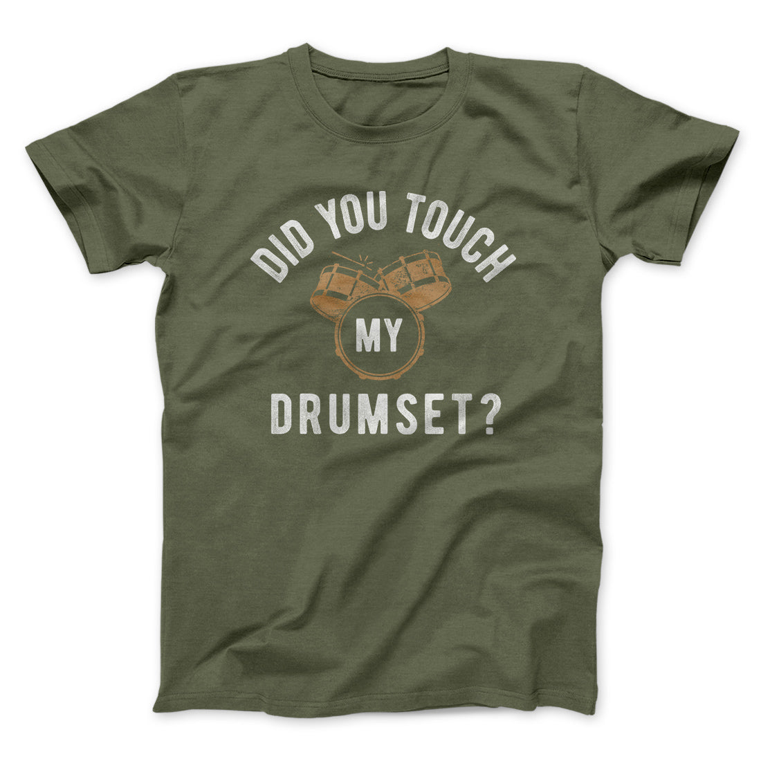 Did You Touch My Drumset? Funny Movie Men/Unisex T-Shirt | Funny Shirt from Famous In Real Life