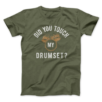 Did You Touch My Drumset? Men/Unisex T-Shirt Olive | Funny Shirt from Famous In Real Life