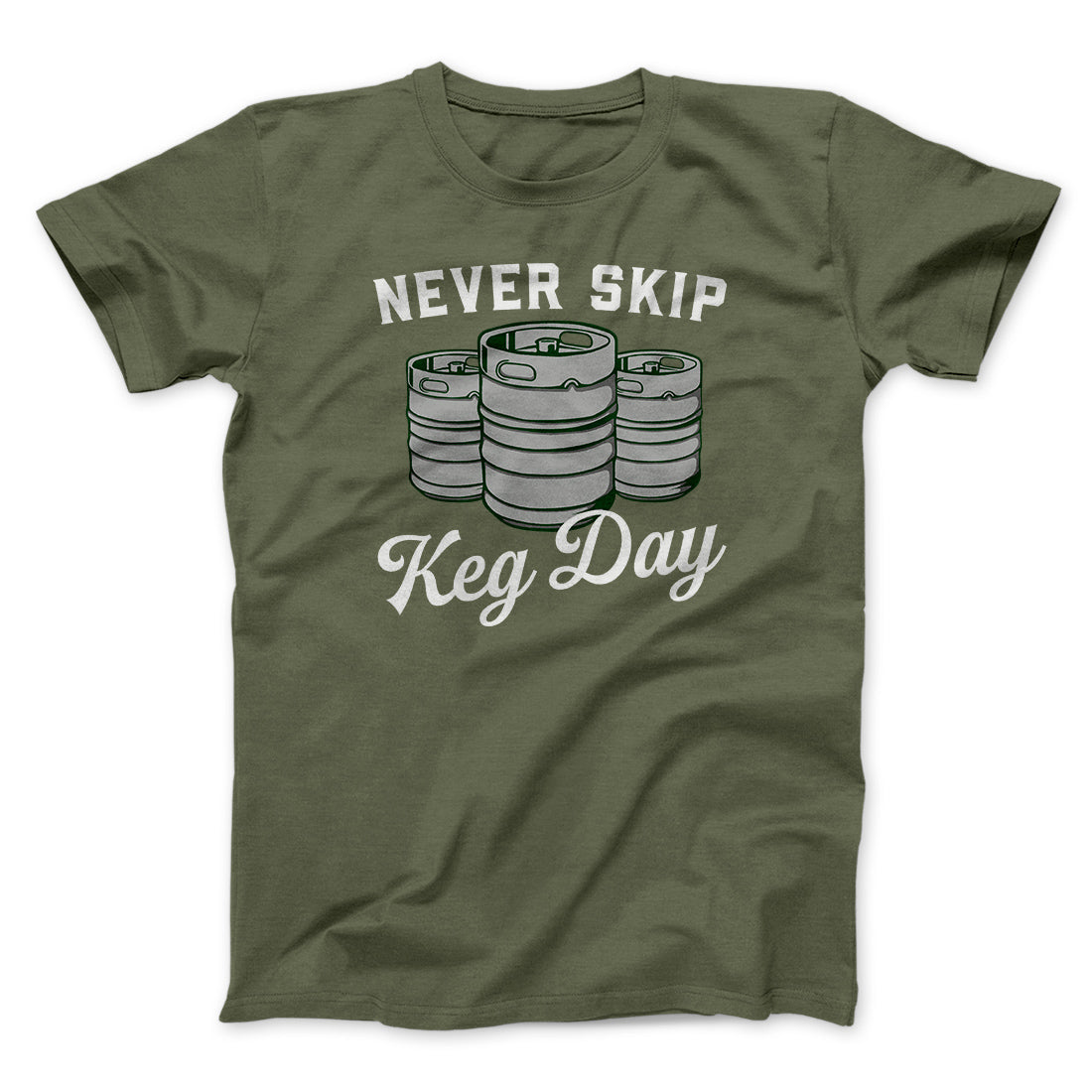 Never Skip Keg Day Men/Unisex T-Shirt | Funny Shirt from Famous In Real Life