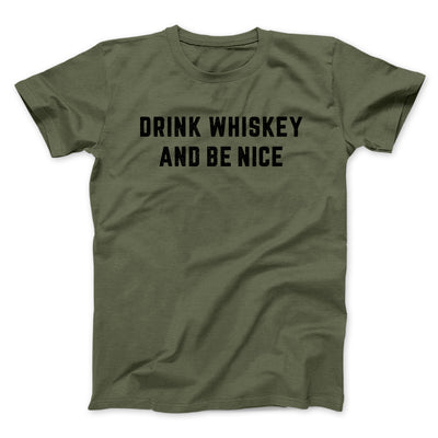 Drink Whiskey And Be Nice Men/Unisex T-Shirt Heather Olive | Funny Shirt from Famous In Real Life