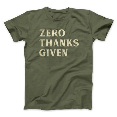 Zero Thanks Given Funny Thanksgiving Men/Unisex T-Shirt Olive | Funny Shirt from Famous In Real Life